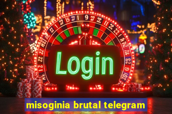 misoginia brutal telegram